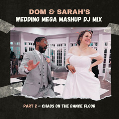 Dom & Sarah's Wedding Mega Mashup Mix Part 2