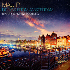 Mau P - Drugs From Amsterdam (Binary System Bootleg)