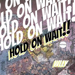 HOLD ON WAIT!! (extract)