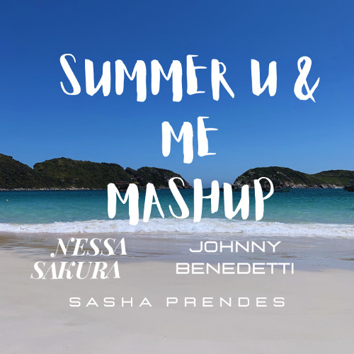 SUMMMER U & ME  x TUTUTU, Nessa Sakura, Quintino , feat. Sasha Prendes (Mashup )