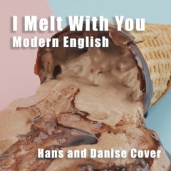 I Melt With You - Modern English [Hans and Danise Cover]