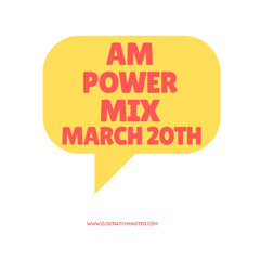 Am Power Mix March 20th