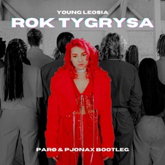 Young Leosia - Rok Tygrysa (PARØ & PJONAX Bootleg)
