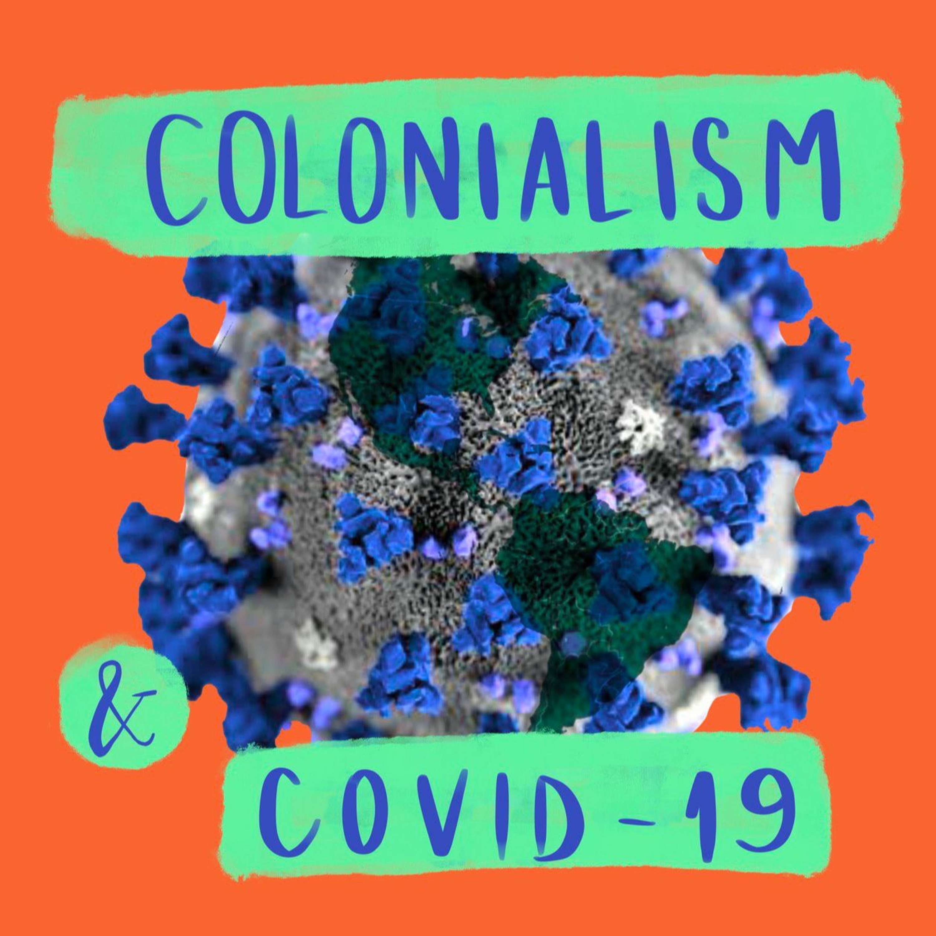Ep 61 - Colonialism and COVID-19: A Global Pandemic in Need of a Local Response