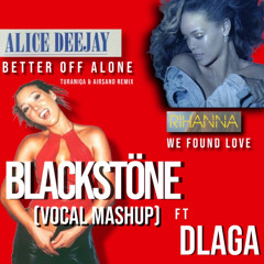 Rihanna & Alice Deejay - Better Off Alone vs We Found Love (Blackstöne & DLAGA Vocal Mashup)