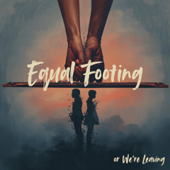 Equal Footing or We're Leaving