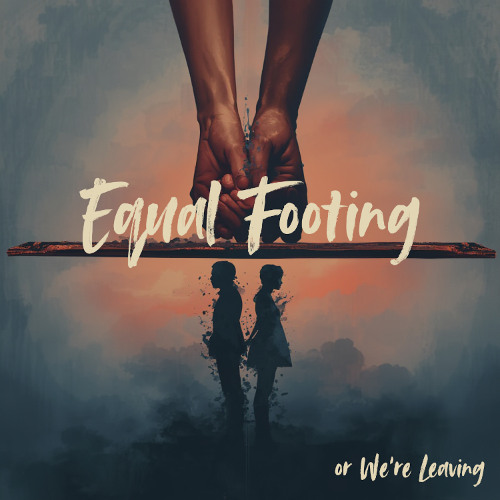 Equal Footing or We're Leaving