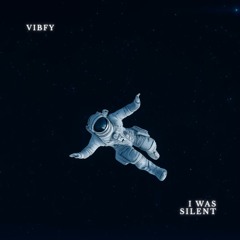 Vibfy - I Was Silent