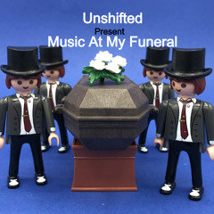 Unshifted Present Music At My Funeral Part 2
