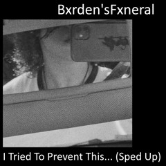 Bxrden'sFxneral - I Tried To Prevent This... (Sped Up)