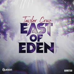 QHM730 - Taylor Cruz - East Of Eden (Original Mix)