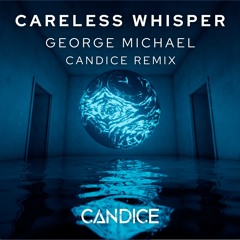 Careless Whisper - George Michael - CANDICE REMIX