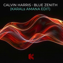 Calvin Harris - Blue Zenith (KARALs Amana Edit)