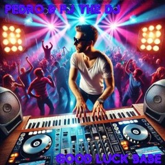 Pedro & PJ The DJ - Good Luck Babe