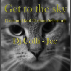 Get To The Sky[Techno,Hard Techno Selection] Dj.Coffi - Jee