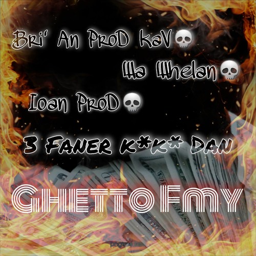 Bri' An ProD kaV x Wa Whelan x Ioan ProD - [ 3 Faner k*k* Dan GHETTO FMY] .mp3
