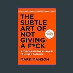 Read$$ ✨ The Subtle Art of Not Giving a F*ck: A Counterintuitive Approach to Living a Good Life (M