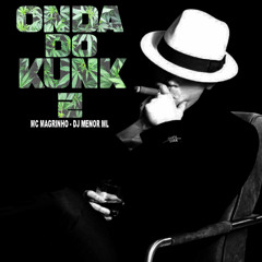 ONDA DO KUNK 2 - MC MAGRINHO & DJ MENOR ML