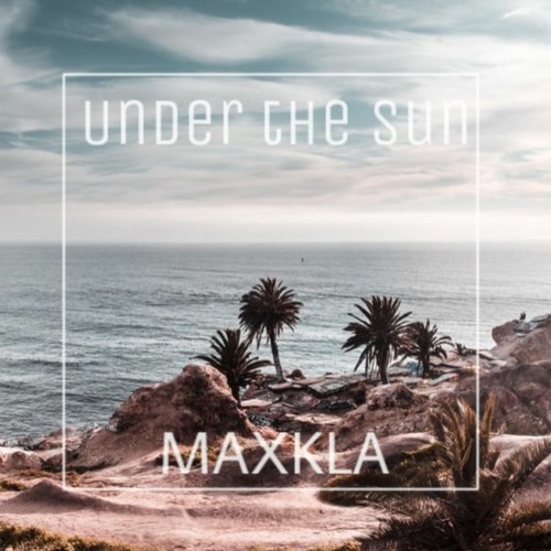 MaxKla - Under the Sun