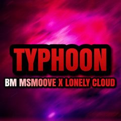 Msmoove X Lonely Cloud - Typhoon