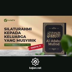 Al-Adabul Mufrod: Silaturahmi Kepada Keluarga Yang Musyirik (Hadits 71) - Ust Abdullah Zaen, Lc., MA