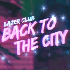 Lazer Club - Back To The City