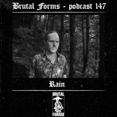 Podcast 147 - Rain x Brutal Forms