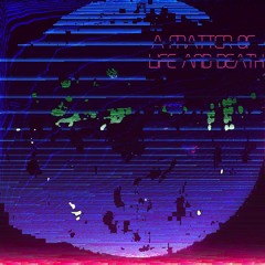 A Matter Of Life And Death (Part 1)