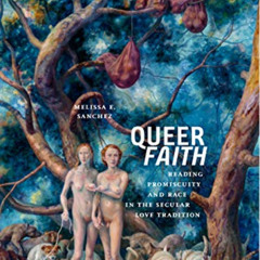 [READ] EBOOK 📝 Queer Faith: Reading Promiscuity and Race in the Secular Love Traditi