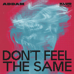 ADDAM (BE) - Don't Feel The Same (Original Mix) Preview