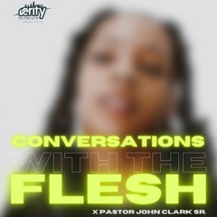 Pastor John Clark Sr.  - A Conversation About The Flesh Pt.2