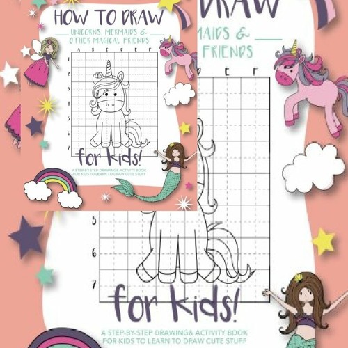 How to Draw Unicorns, Mermaids and Other Magical Friends: A Step-By-Step Drawing and Activity Book for Kids to Learn to Draw Cute Stuff [Book]