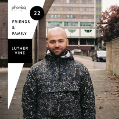 Phonica Friends & Family Mix Series 22: Luther Vine