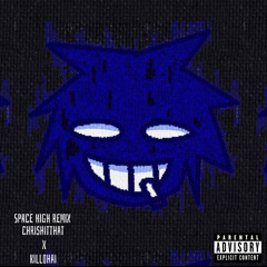 SPACE HIGH REMIX (chrishitthat x killohai)