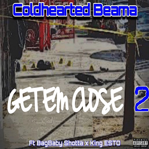 GET EM CLOSE  2 ( ColdHearted Beama x BagBabyShotta x King Esto)