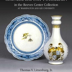 [DOWNLOAD] EBOOK 📋 Chinese Export Porcelain in the Reeves Center Collection at Washi