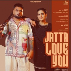 Jatta Love you - Gulab Sidhu - jasmeen Akhtar