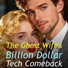 The Ghost Wife's Billion Dollar Tech Comeback Chapter 1 | Eulalie Bradford and Caden Holloway | Second Chance Romance