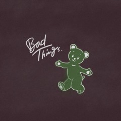 Bad Things