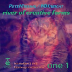 PeteMissing - MHabicht - Hackbert - River Of Creative Forms I - 01 River Of Creative Forms