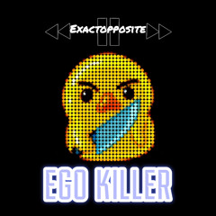Exactopposite- Ego Killer - -2023