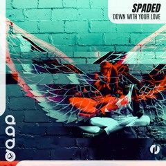 Spaded - Down With Your Love