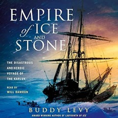 (READ-PDF) Empire of Ice and Stone: The Disastrous and Heroic Voyage of the Karlu