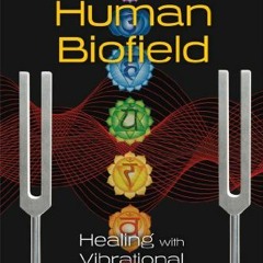 ACCESS PDF EBOOK EPUB KINDLE Tuning the Human Biofield: Healing with Vibrational Soun
