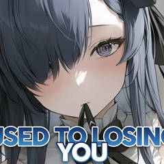 Nightcore - Used To Losing You