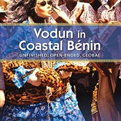 |= Vodun in Coastal Benin, Unfinished, Open-Ended, Global, Critical Investigations of the Afric