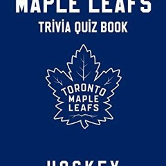 ACCESS [KINDLE PDF EBOOK EPUB] Toronto Maple Leafs Trivia Quiz Book - Hockey - The One With All The