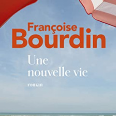 [Download] EBOOK 📋 Une Nouvelle Vie (French Edition) by  Francoise Bourdin PDF EBOOK