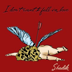 I Don't Want To Fall In Love (Prod. by Shadik)