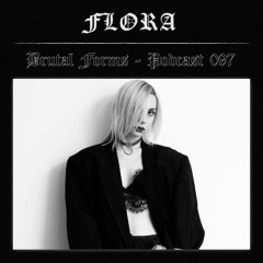 Podcast 097 - Flora x Brutal Forms